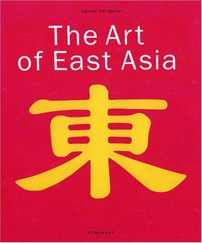 The Art of East Asia [Hardcover] Fahr-Becker, Gabriele