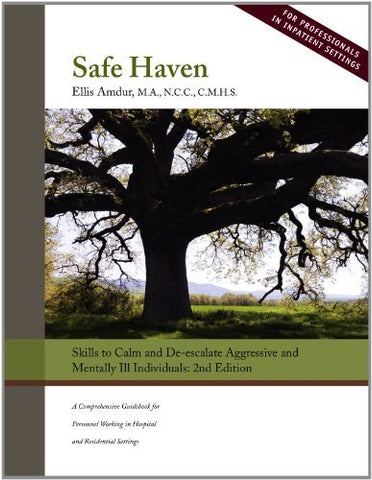 Safe Haven: Skills to Calm and De-escalate Aggressive and Mentally Ill Individua