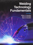 Welding Technology Fundamentals Bowditch, William A.; Bowditch, Kevin E. and Bow