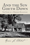 And the Sun Goeth Down: The Story of a Mormon Missionary Stewart, Aaron L.