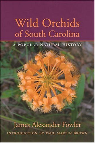 Wild Orchids Of South Carolina: A Popular Natural History [Hardcover] Fowler, Ja