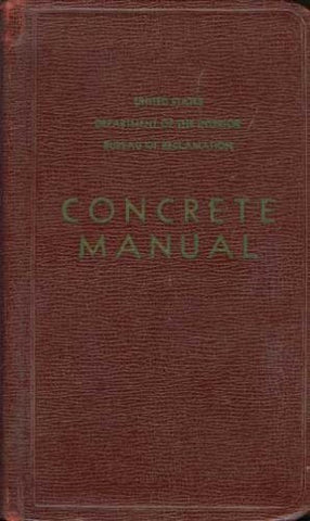 Concrete Manual, a Manual for the Control of Concrete Construction, a Reclamatio