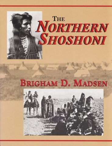 The Northern Shoshoni [Paperback] Brigham D. Madsen