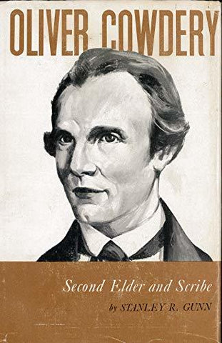 Oliver Cowdery: Second Elder and Scribe Stanley R. Gunn
