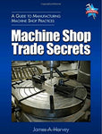 Machine Shop Trade Secrets: A Guide to Manufacturing Machine Shop Practices Harv
