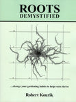 Roots Demystified: Change Your Gardening Habits to Help Roots Thrive Kourik, Rob