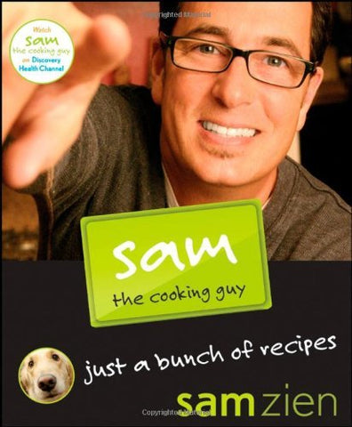 Sam the Cooking Guy: Just a Bunch of Recipes Zien, Sam