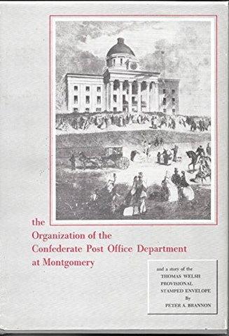 The Organizationof the Confederate Post Office Department at Montgomery and a st