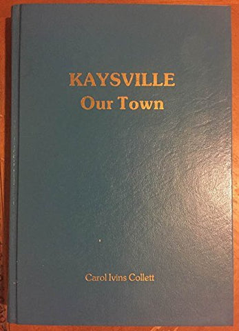 Kaysville, our town: A history Collett, Carol Ivins