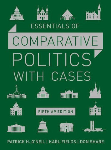 Essentials of Comparative Politics with Cases (Fifth AP* Edition) O'Neil, Patric