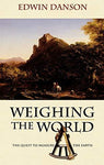Weighing the World: The Quest to Measure the Earth [Hardcover] Danson, Edwin