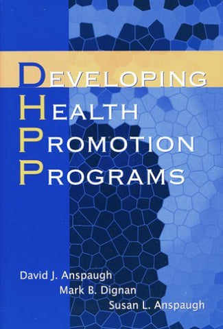 Developing Health Promotion Programs Anspaugh, David J.; Dignan, Mark B. and Ans