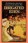 Irrigated Eden: The Making of an Agricultural Landscape in the American West (We