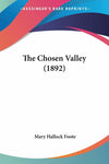 The Chosen Valley (1892) [Paperback] Foote, Mary Hallock