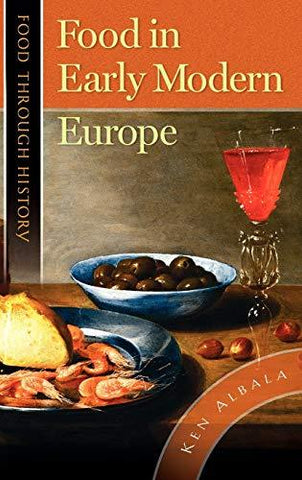 Food in Early Modern Europe (Food through History) [Hardcover] Albala, Ken
