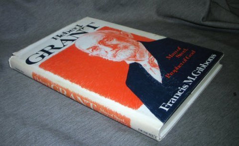 Heber J. Grant, Man of Steel, Prophet of God Gibbons, Francis M