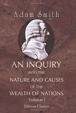 An Inquiry into the Nature and Causes of the Wealth of Nations: Volume 1 [Paperb