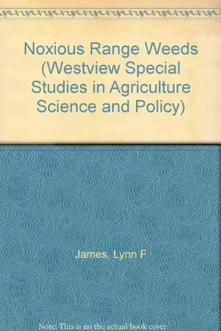 Noxious Range Weeds (Westview Special Studies in Agriculture Science and Policy)