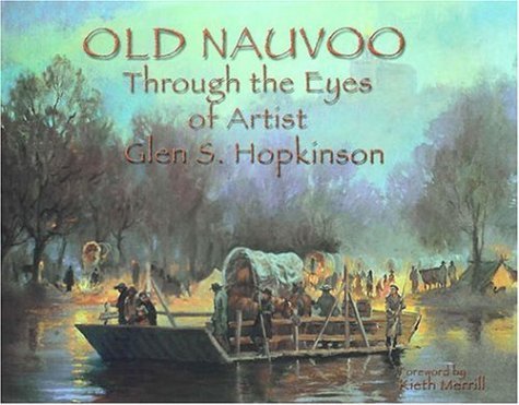 Old Nauvoo Through the Eyes of Artist Glen S. Hopkinson Hopkinson, Glen S.