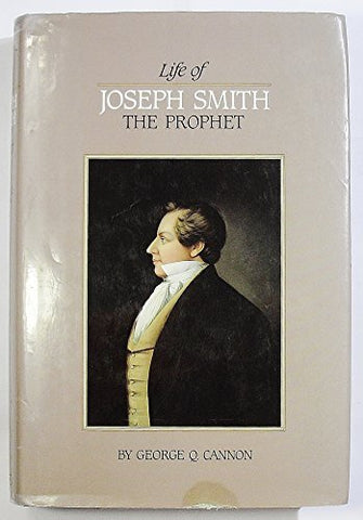 Life of Joseph Smith the Prophet Cannon, George Q.