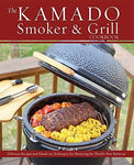 The Kamado Smoker and Grill Cookbook: Recipes and Techniques for the World's Bes