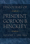 Discourses of President Gordon B. Hinckley, Vol. 2: 2000-2004 Gordon B. Hinckley