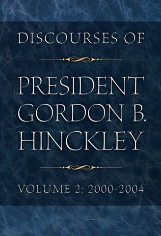 Discourses of President Gordon B. Hinckley, Vol. 2: 2000-2004 Gordon B. Hinckley