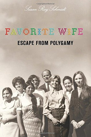 Favorite Wife: Escape From Polygamy Schmidt, Susanne K.