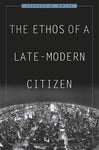 The Ethos of a Late-Modern Citizen [Hardcover] White, Stephen K.