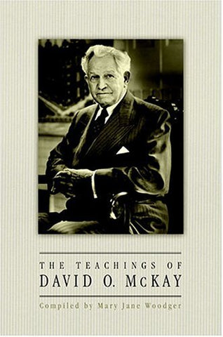 The Teachings of David O. McKay [Hardcover] McKay, David Oman and Woodger, Mary
