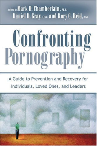 Confronting Pornography: A Guide to Prevention and Recovery for Individuals, Lov