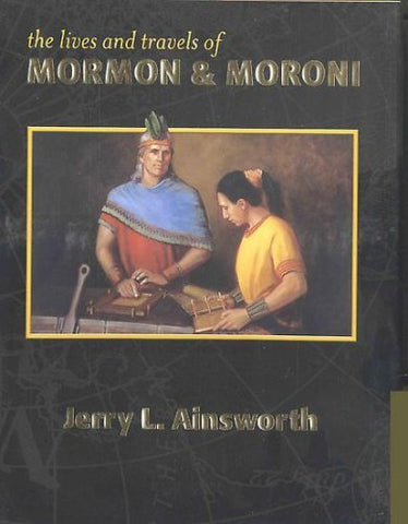The Lives and Travels of Mormon & Moroni Jerry L. Ainsworth