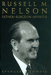 Russell M. Nelson: Father, Surgeon, Apostle Spencer J. Condie