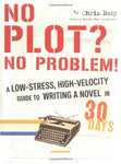 No Plot? No Problem!: A Low-Stress, High-Velocity Guide to Writing a Novel in 30