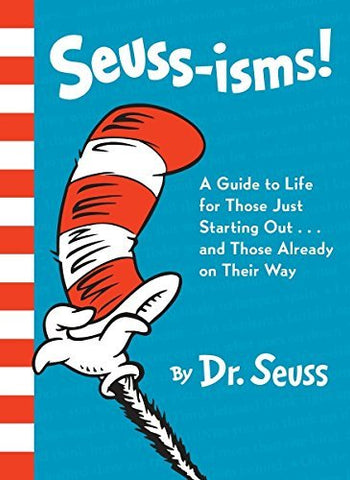 Seuss-isms! A Guide to Life for Those Just Starting Out...and Those Already on T