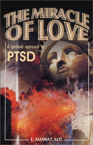 The Miracle of Love, A Spiritual Approach to PTSD Amanat, Ebrahim