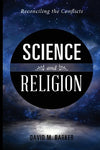 Science and Religion: Reconciling the Conflicts David M. Barker