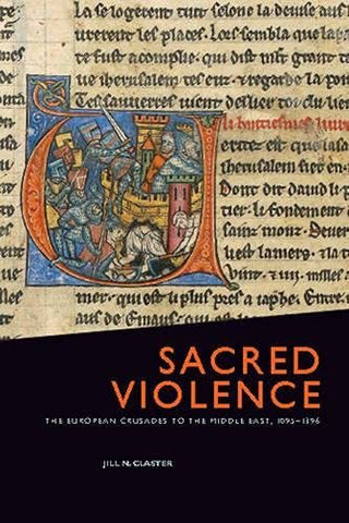 Sacred Violence: The European Crusades to the Middle East, 1095-1396 [Paperback]