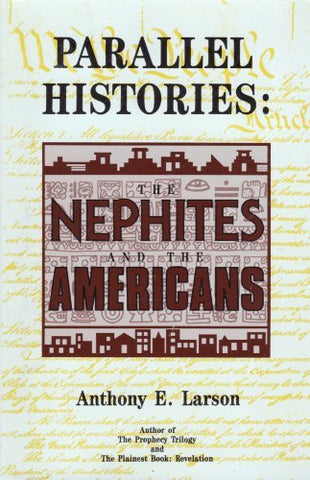 Parallel Histories: The Nephites and the Americans Anthony E Larson