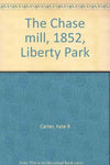 The Chase mill, 1852, Liberty Park Carter, Kate B