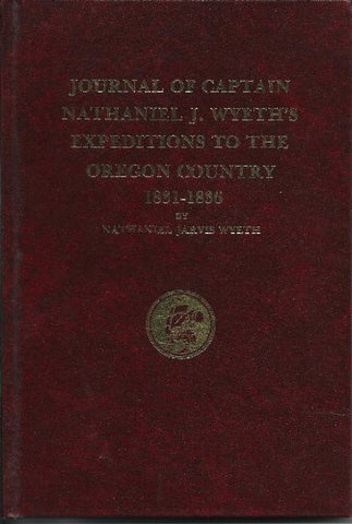 Journals of Captain Nathaniel J. Wyeths Expedition to the Oregon Country, 1831-1