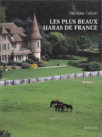 Les plus beaux Haras de France Chehu, Frédéric; Garcin, Jérôme; Lorne, Alain and