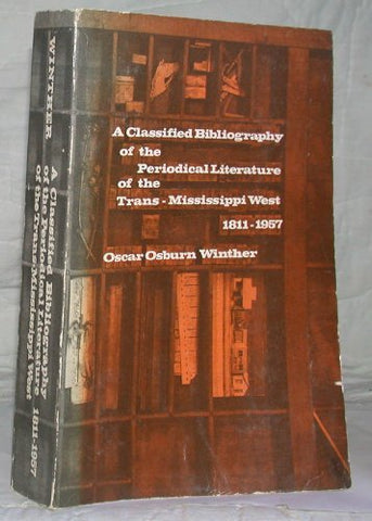 A CLASSIFIED BIBLIOGRAPHY OF THE PERIODICAL LITERATURE OF THE TRANS-MISSISSIPPI