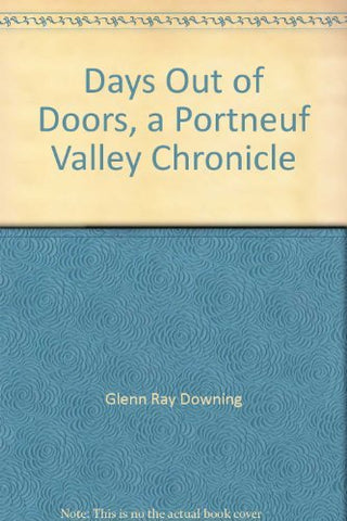 Days Out of Doors, a Portneuf Valley Chronicle [Paperback] Downing, Glenn Ray