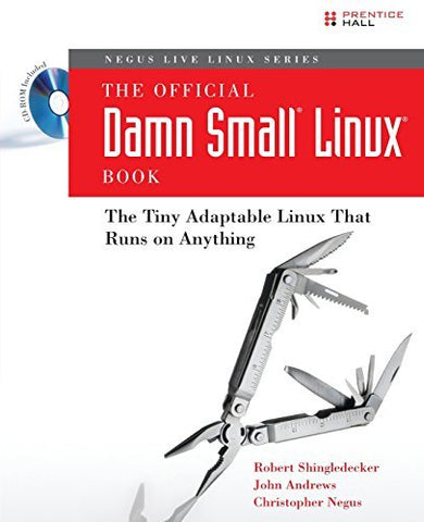 The Official Damn Small Linux Book: The Tiny Adaptable Linux That Runs on Anythi