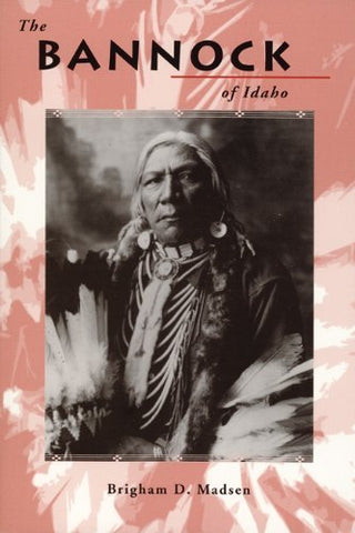 The Bannock of Idaho (Idaho Yesterdays) Brigham D. Madsen