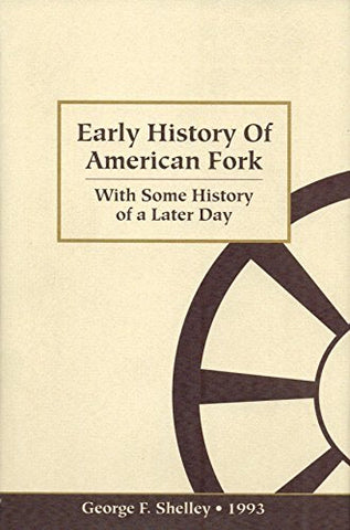 Early History of American Fork: With Some History of a Later Day (Utah, UT) Geor