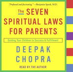 The Seven Spiritual Laws for Parents: Guiding Your Children to Success and Fulfi