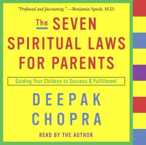 The Seven Spiritual Laws for Parents: Guiding Your Children to Success and Fulfi