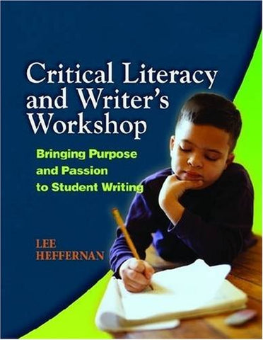 Critical Literacy and Writer's Workshop: Bringing Purpose and Passion to Student